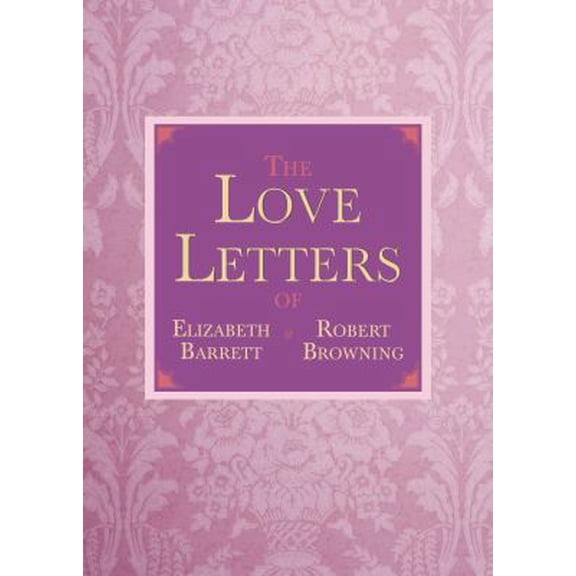 Pre-Owned The Love Letters of Elizabeth Barrett and Robert Browning (Hardcover) 1620873664 9781620873663