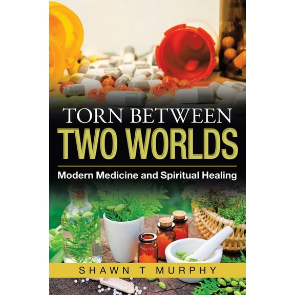 Torn Between Two Worlds: Modern Medicine and Spiritual Healing, (Paperback)