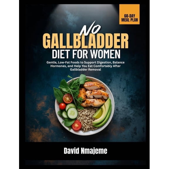 No Gallbladder Diet for Women: Gentle, Low-Fat Foods to Support Digestion, Balance Hormones, and Help You Eat Comfortabl, (Paperback)