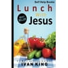 Self Help Books: Lunch with Jesus [Self Help]