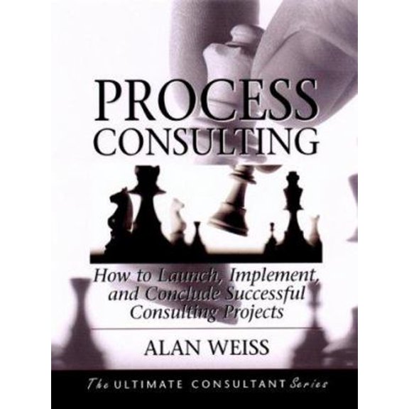 Pre-Owned Process Consulting: How to Launch, Implement, and Conclude Successful Consulting Projects: Powerful Techniques for the Successful Practitioner (The U... (Hardcover) 0787955124 9780787955120