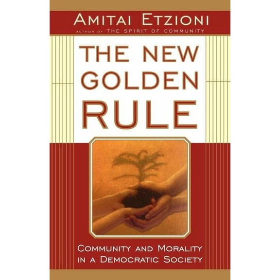 The New Golden Rule: Community and Morality in a Democratic Society, (Paperback)