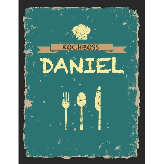 Kochboss Daniel: Das personalisierte Rezeptbuch zum Selberschreiben für 120 Rezept Favoriten mit Inhaltsverzeichnis uvm. - cooles Vintage Design in schwarz petrol gelb - ca. A4 Softcover (leeres Männe