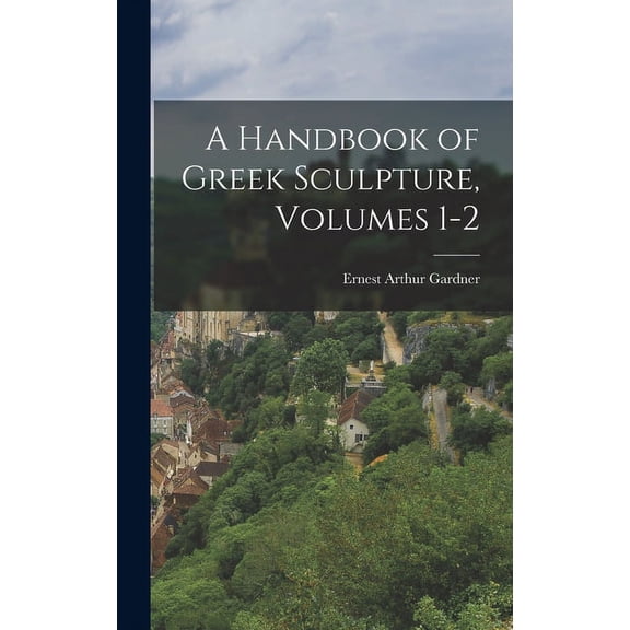 A Handbook of Greek Sculpture, Volumes 1-2 (Hardcover)