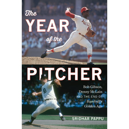 The Year of the Pitcher : Bob Gibson, Denny McLain, and the End of Baseball’s Golden (Best Pitcher In Baseball History)