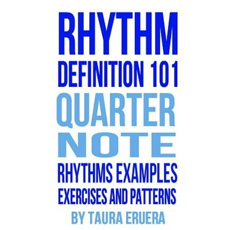 Rhythm Definition 101 Quarter Note Rhythms, Examples, Exercises and
