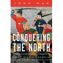 Conquering the North: China, Russia, Mongolia: 2,000 Years of Conflict, (Hardcover)