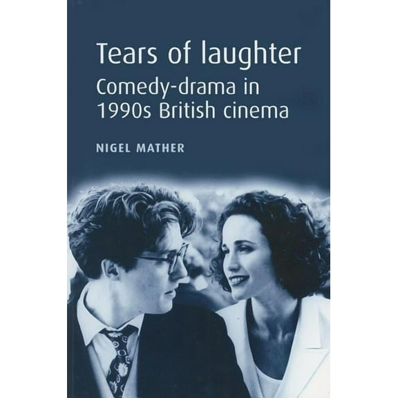 Tears of Laughter: Comedy-Drama in 1990s British Cinema, (Paperback)