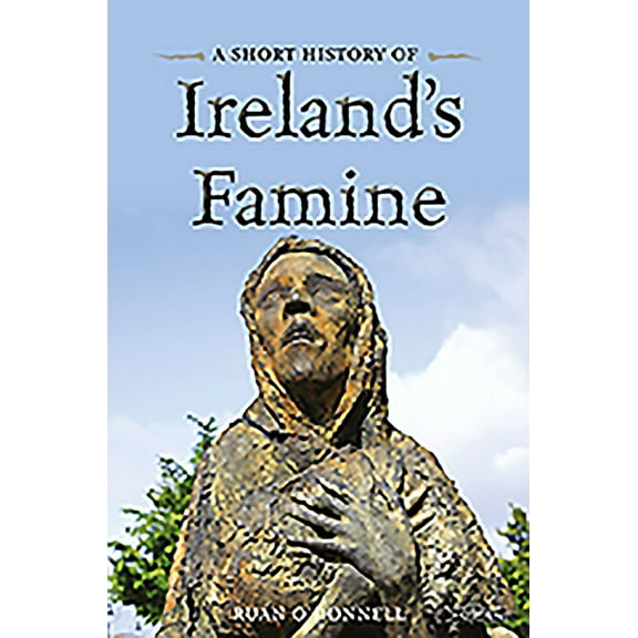 A Short History of Ireland's Famine Ruán O'Donnell (Paperback)