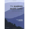 The Academic Health Center: Leadership and Performance [Hardcover - Used]