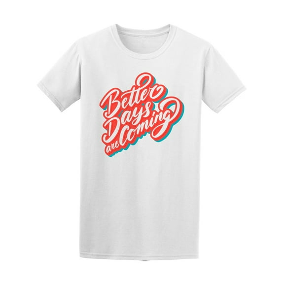 Better Days Are Coming Brush T-Shirt Men -Image by Shutterstock, Male 3X-Large