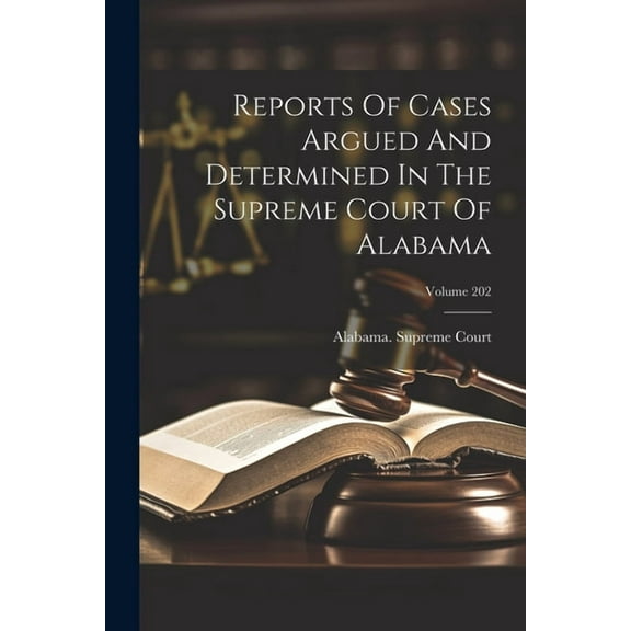 Reports Of Cases Argued And Determined In The Supreme Court Of Alabama; Volume 202 (Paperback)
