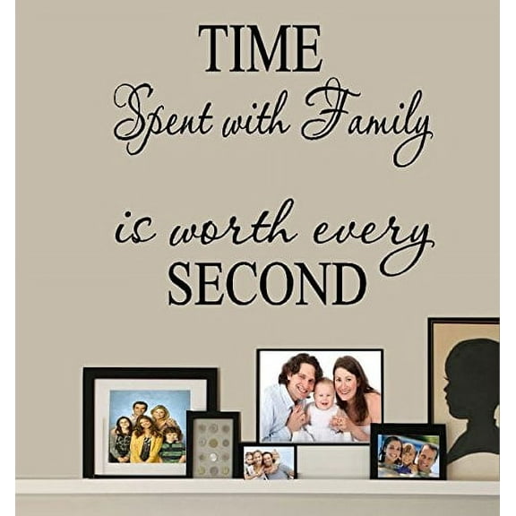 Decal ~ TIME Spent with Family is worth every SECOND #4 ~ WALL DECAL: Top section 8" x 18" ~ Bottom 6" x 18".