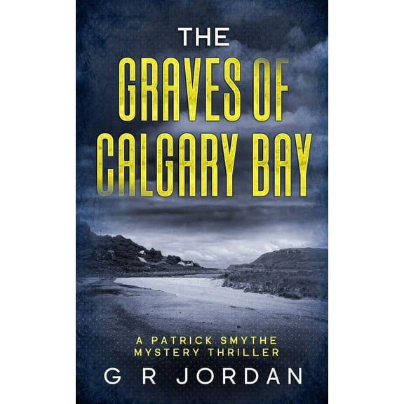 The Graves of Calgary Bay: A Patrick Smythe Mystery Thriller (Paperback) by G R Jordan
