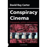 Conspiracy Cinema : Propaganda, Politics and Paranoia (Paperback)