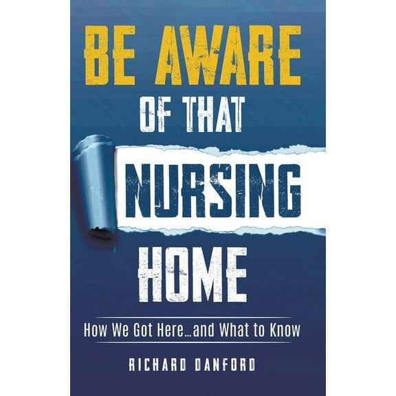 Be Aware of That Nursing Home: How We Got Here...and What to Know, (Paperback)