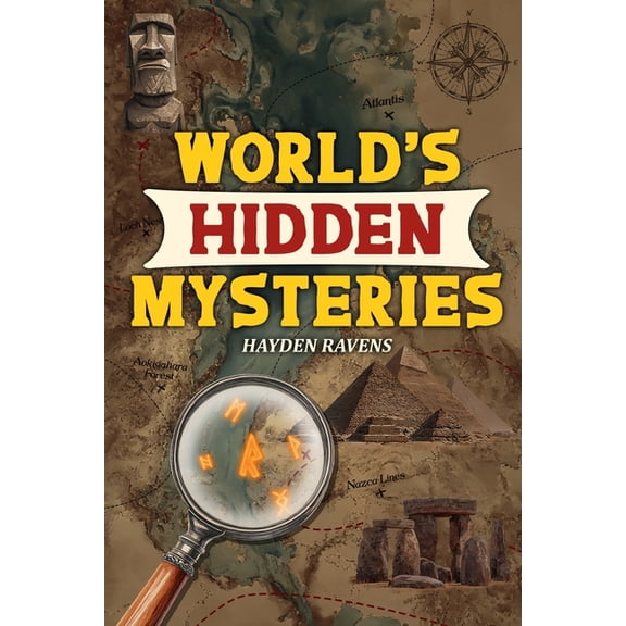 World's Hidden Mysteries: True Stories of Lost Worlds, Hidden Clues & the Unexplained (The Ultimate Gift for Curious Kid, (Paperback)