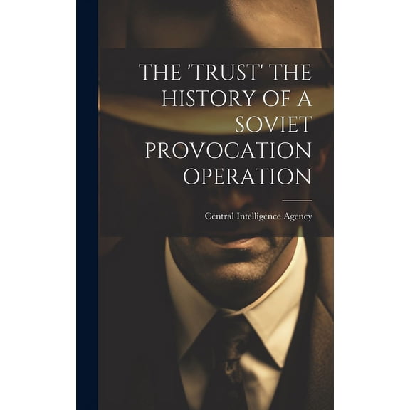 The 'Trust' the History of a Soviet Provocation Operation, (Hardcover)