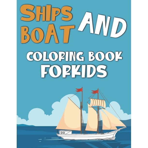 Download Ships And Boat Coloring Book For Kids Coloring Pages For Kids Toddlers And Preschoolers Vehicle Constructions Ships Boats Pirates Yacht And More Paperback Walmart Com Walmart Com