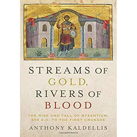 Pre-Owned Streams of Gold, Rivers of Blood : The Rise and Fall of Byzantium, 955 A. D. to the First Crusade (Hardcover) 9780190253226