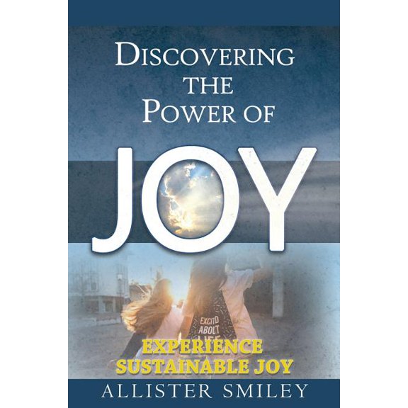 Discovering the Power of Joy: Experience Sustainable Joy, (Paperback)