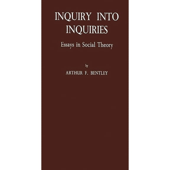 Inquiry Into Inquiries: Essays in Social Theory, (Hardcover)