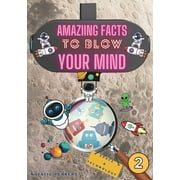 Amazing Facts to Blow Your Mind Amazing Facts to Blow Your Mind Space & Technology: Interesting Facts For Curious Kids, Teens and Adults, (Paperback)
