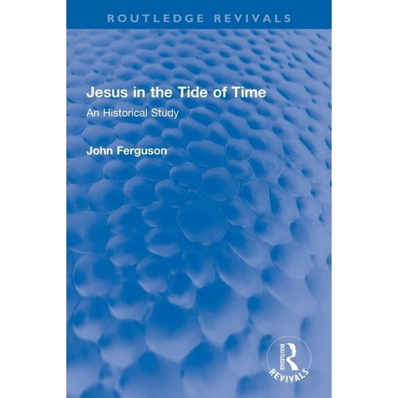 Routledge Revivals Jesus in the Tide of Time: An Historical Study, (Paperback)