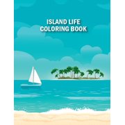Island Life Coloring Book: Island Life Adult Coloring Book With Island Coloring Pages, Vacation, Summer and Beach Scenes and More Gorgeous Illustrations (Paperback)
