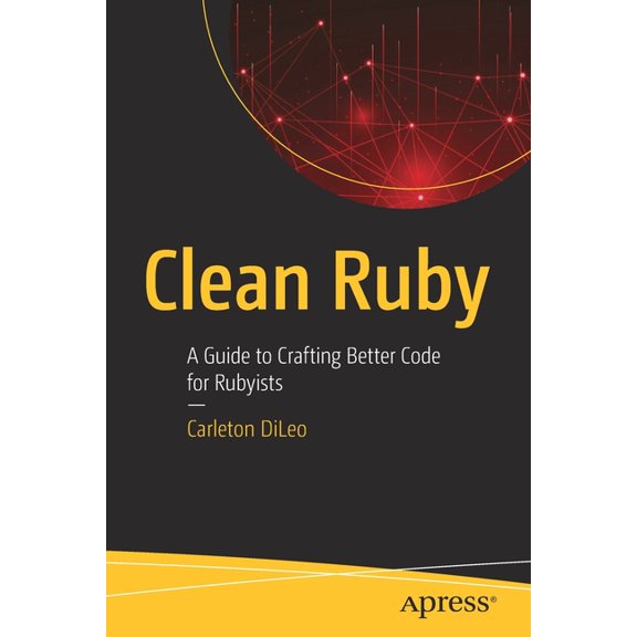 Clean Ruby: A Guide to Crafting Better Code for Rubyists, (Paperback)