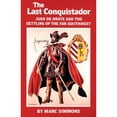 thumbnail image 1 of Pre-Owned The Last Conquistador: Juan de Onate and the Settling of the Far Southwest Volume 2 (Paperback) 0806123680 9780806123684, 1 of 1