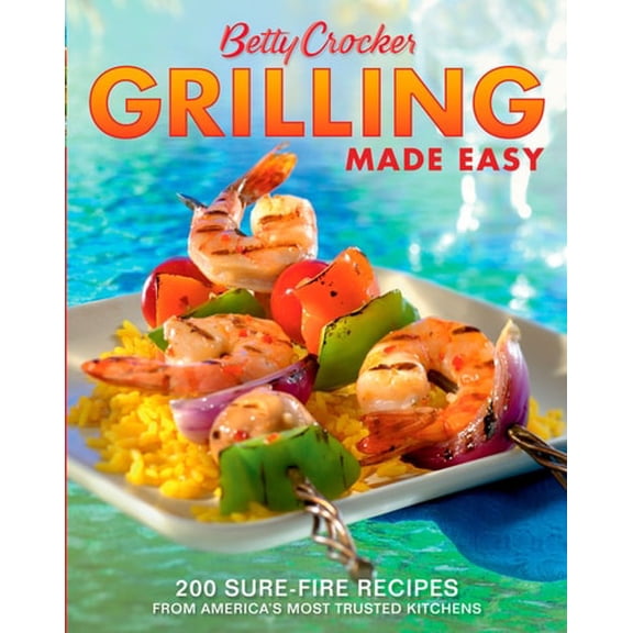 Pre-Owned Betty Crocker Grilling Made Easy: 200 Sure-Fire Recipes from America's Most Trusted Kitchens (Betty Crocker Cooking), 9780764574535, 0764574531, Paperback, 2nd edition