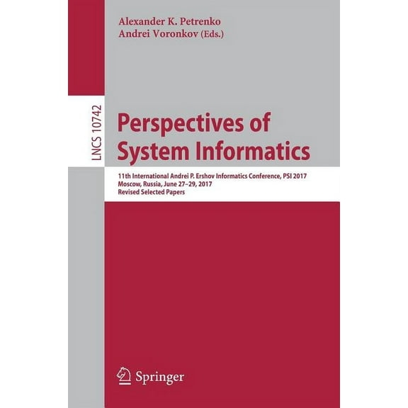 Perspectives of System Informatics: 11th International Andrei P. Ershov Informatics Conference, Psi 2017, Moscow, Russia, (Paperback)