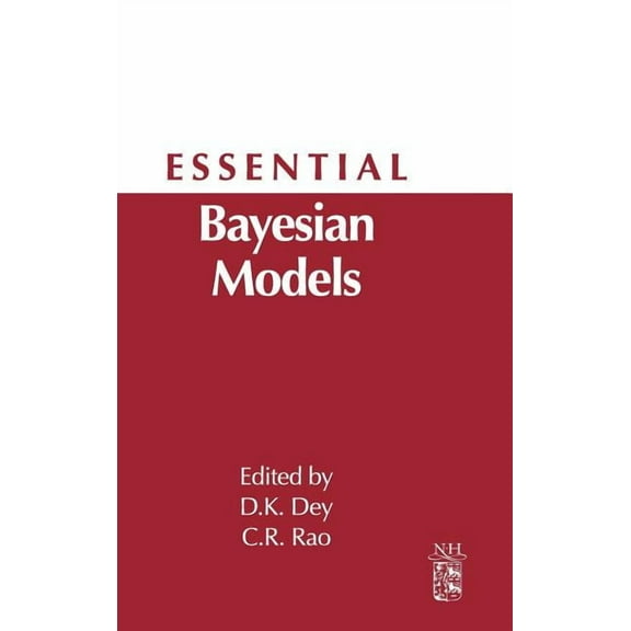 Essential Bayesian Models: A Derivative of Handbook of Statistics: Bayesian Thinking--Modeling and Computation, Volume 2, (Hardcover)