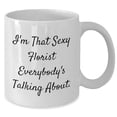 thumbnail image 2 of Amangny Florist's Sexy Gift for Graduation - I'm That Sexy Florist Everybody's Talking About. White Coffee Mug, Gifts from Men, Gifts for Florists, 2 of 6