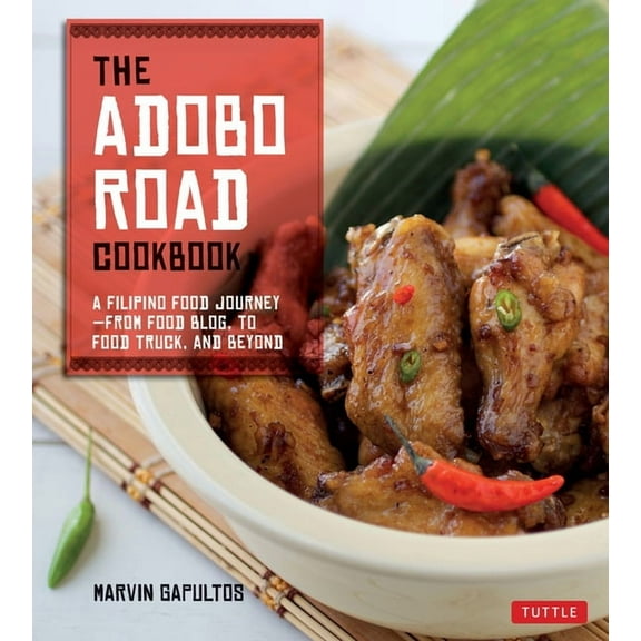 The Adobo Road Cookbook: A Filipino Food Journey-From Food Blog, to Food Truck, and Beyond [Filipino Cookbook, 99 Recipe, (Paperback)