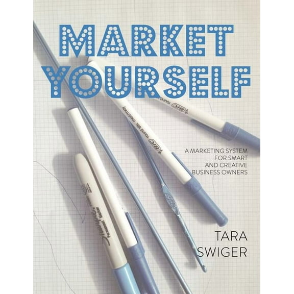 Market Yourself: A Marketing System for Smart and Creative Business Owners (Paperback)