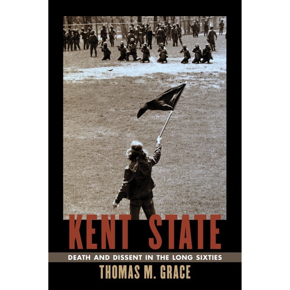 Culture and Politics in the Cold War and Beyond: Kent State : Death and Dissent in the Long Sixties (Paperback)