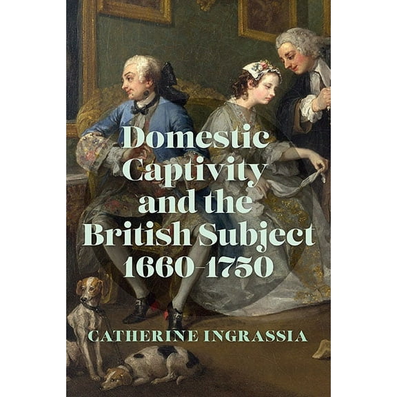 Domestic Captivity and the British Subject, 1660–1750 (Paperback)