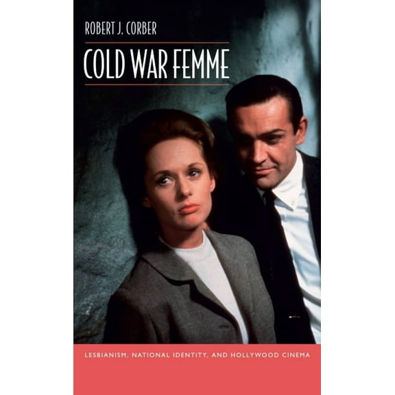 Cold War Femme: Lesbianism, National Identity, and Hollywood Cinema, (Paperback)