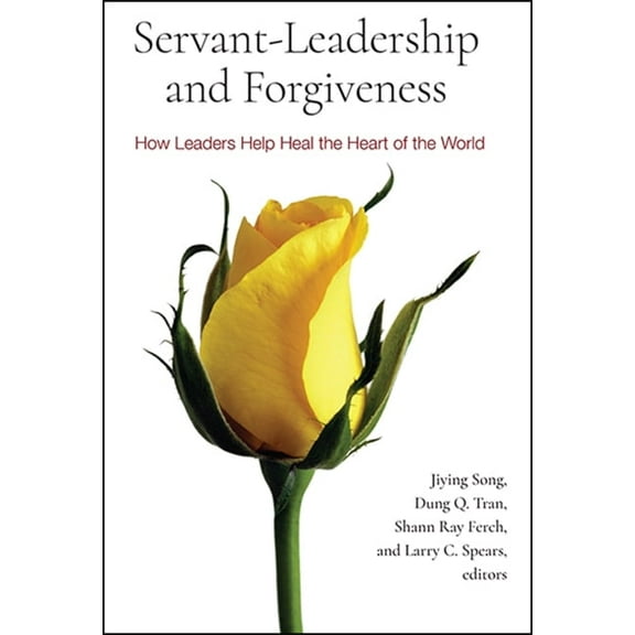 Servant-Leadership and Forgiveness: How Leaders Help Heal the Heart of the World, (Paperback)