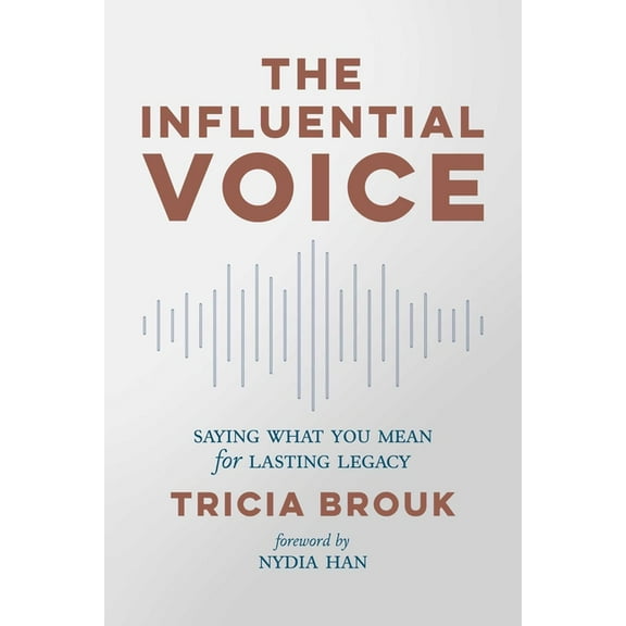 The Influential Voice : Saying What You Mean for Lasting Legacy (Paperback)