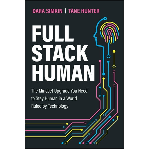 Full Stack Human: The Mindset Upgrade You Need to Stay Human in a World Ruled by Technology, (Paperback)
