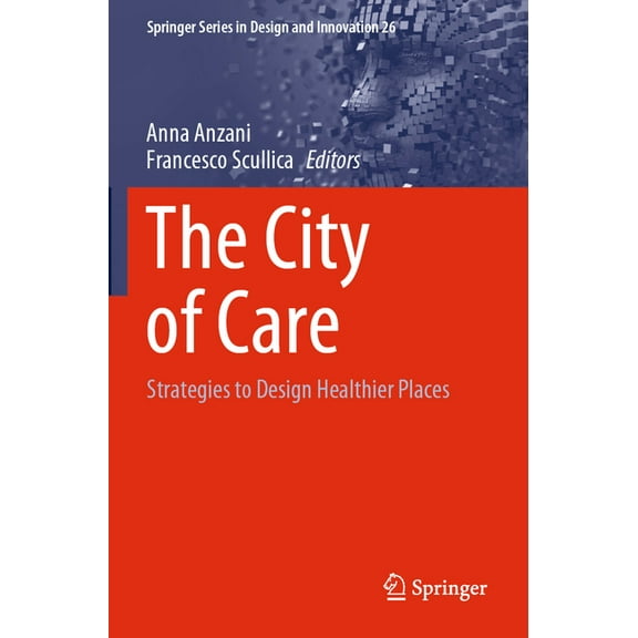 Springer Design and Innovation The City of Care: Strategies to Design Healthier Places, Book 26, (Paperback)