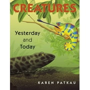 Creatures Yesterday and Today (Hardcover 9780887768330) by Karen Patkau
