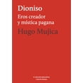 thumbnail image 1 of DIONISIO, EROS CREADOR Y MISTICA PAGANA EL HILO DE ARIADNA HUGO MUJICA, 1 of 2