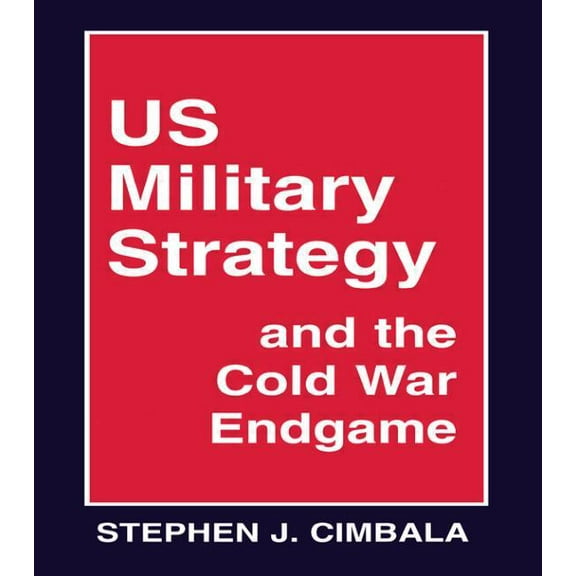 US Military Strategy and the Cold War Endgame, (Paperback)