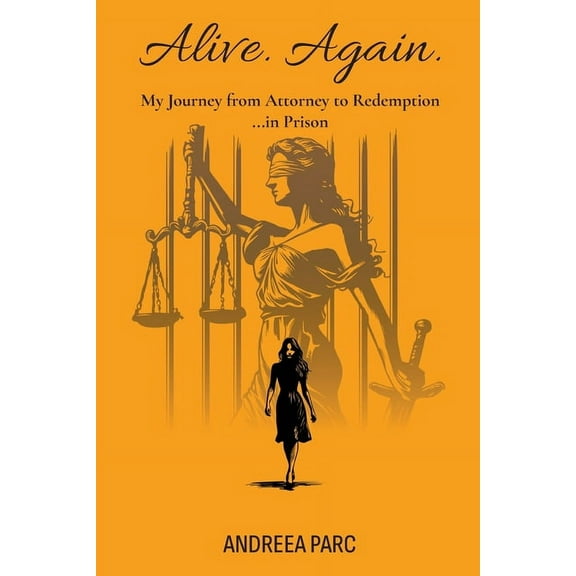 Alive. Again.: My Journey from Attorney to Redemption...in Prison, (Paperback)
