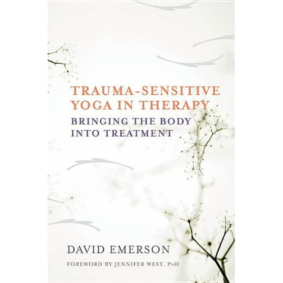 Trauma-Sensitive Yoga in Therapy: Bringing the Body Into Treatment, (Hardcover)