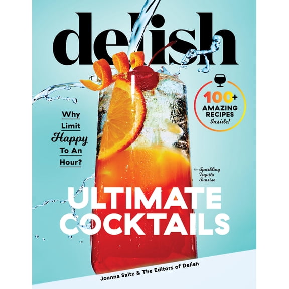 Pre-Owned Delish Ultimate Cocktails: Why Limit Happy to an Hour? (Hardcover) by Delish (Editor), Joanna Saltz